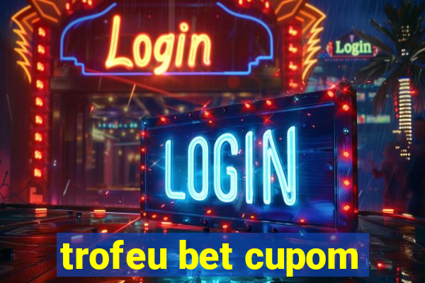 trofeu bet cupom