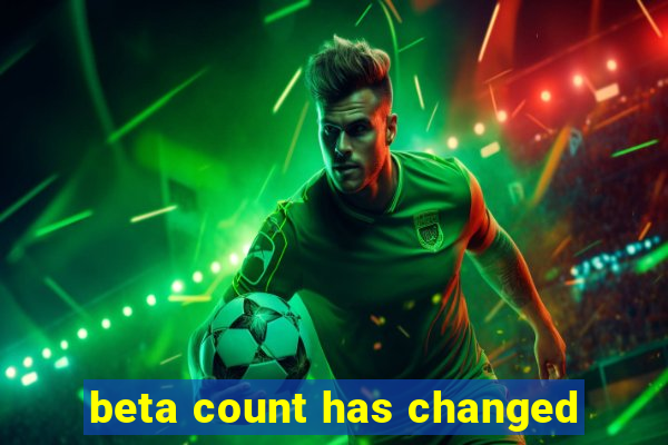 beta count has changed