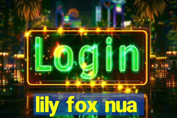 lily fox nua