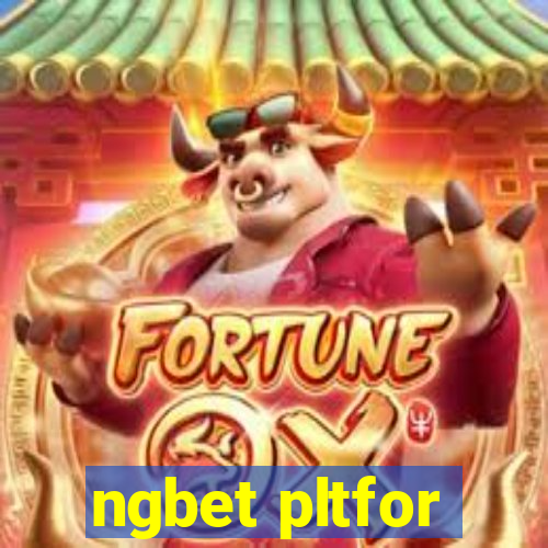 ngbet pltfor