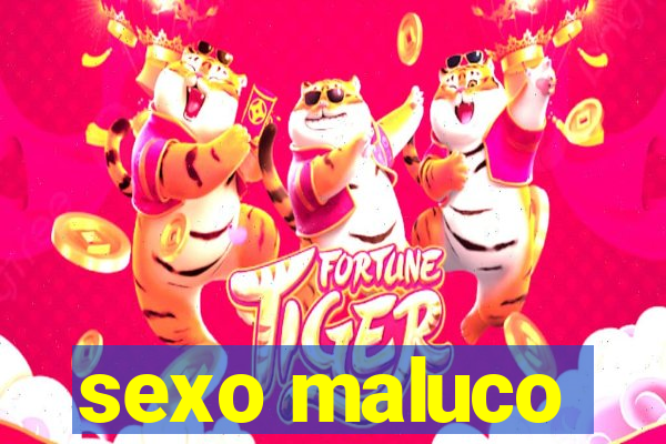 sexo maluco