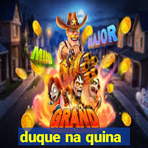 duque na quina