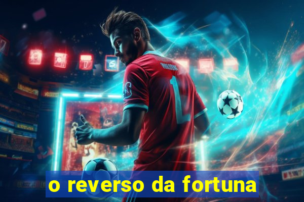 o reverso da fortuna