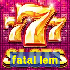 fatal lem