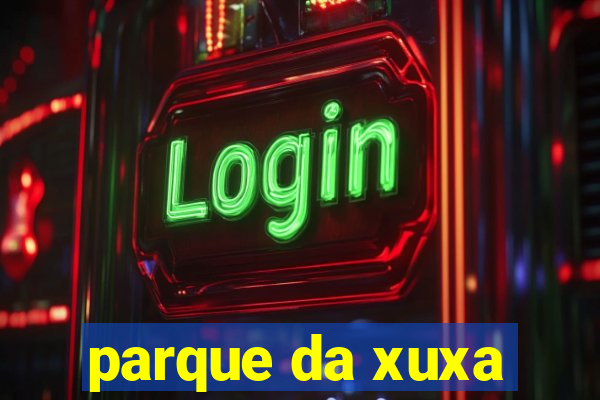 parque da xuxa