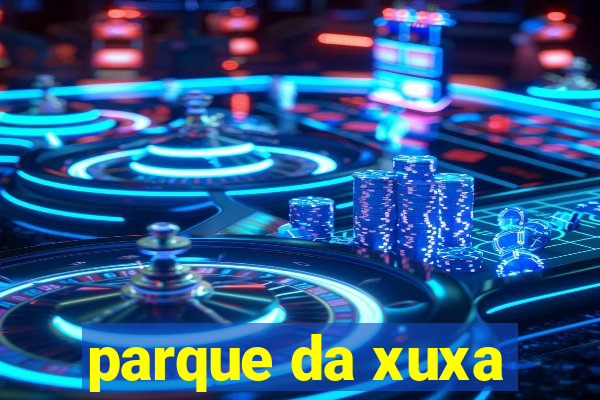 parque da xuxa