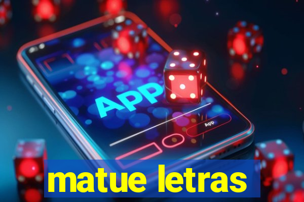 matue letras