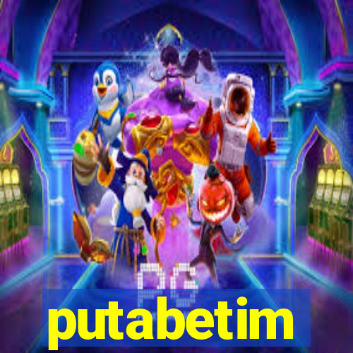 putabetim