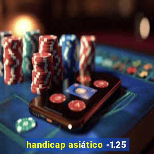handicap asiático -1.25