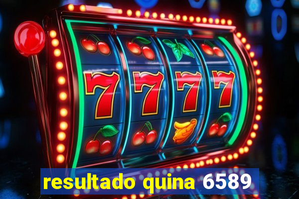 resultado quina 6589