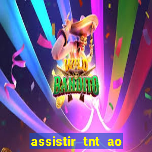 assistir tnt ao vivo grátis
