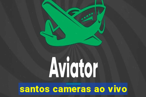 santos cameras ao vivo