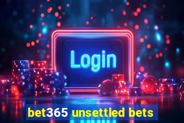 bet365 unsettled bets