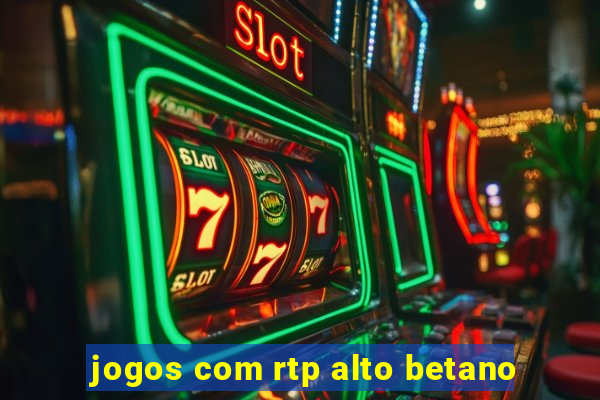 jogos com rtp alto betano