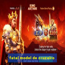fatal model de cruzeiro