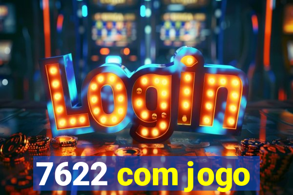 7622 com jogo