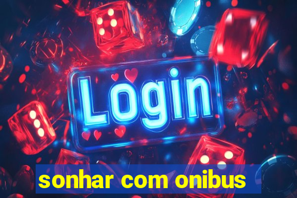 sonhar com onibus