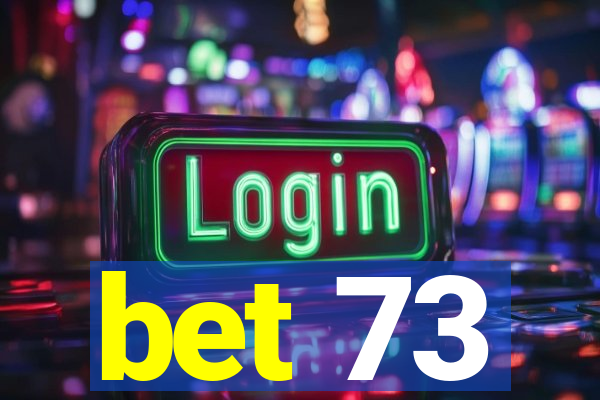 bet 73