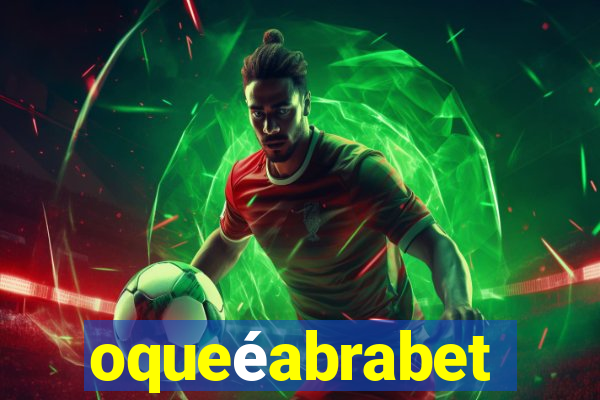 oqueéabrabet