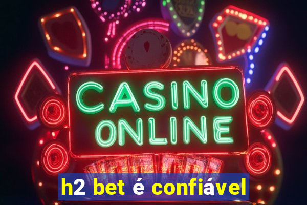 h2 bet é confiável
