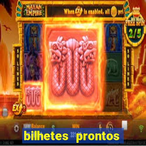 bilhetes prontos para hoje