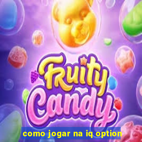 como jogar na iq option