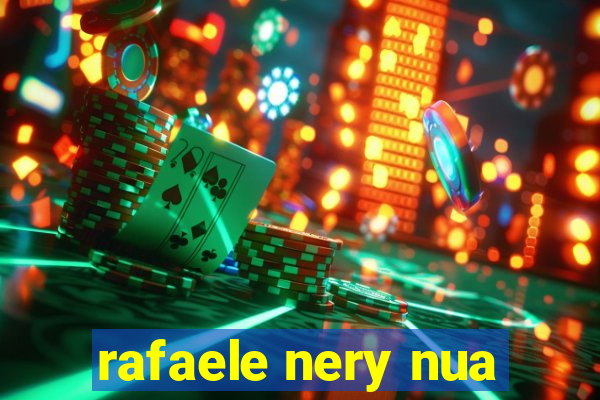 rafaele nery nua