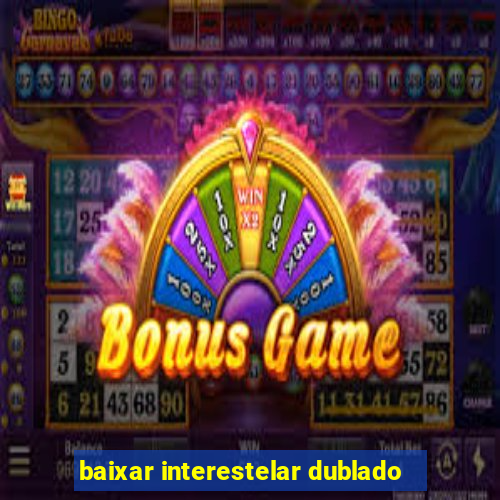 baixar interestelar dublado