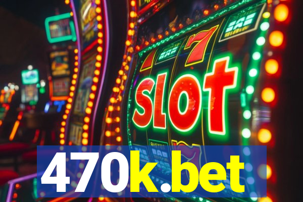 470k.bet
