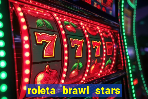 roleta brawl stars 2024 80 brawlers