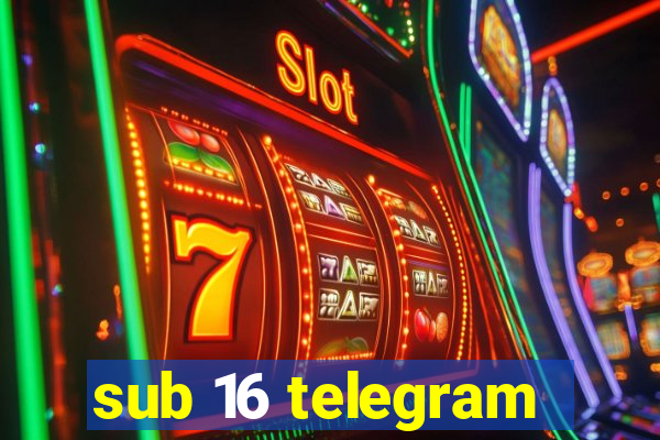 sub 16 telegram