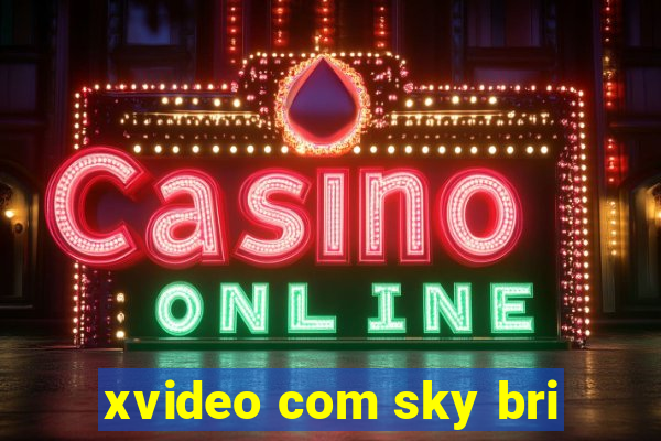 xvideo com sky bri