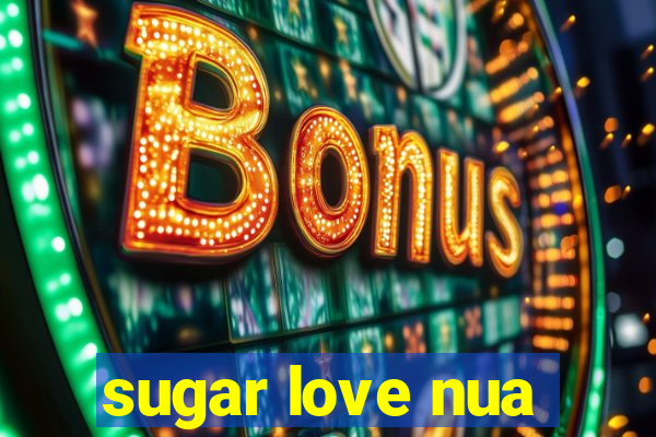 sugar love nua