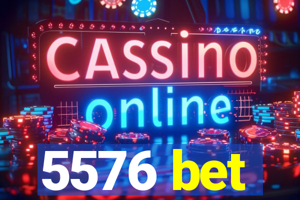 5576 bet
