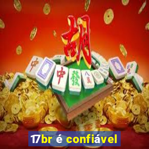 17br é confiável