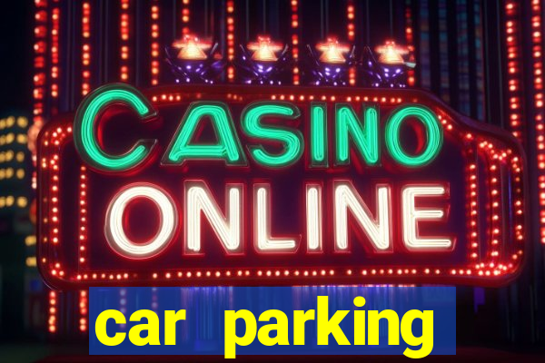 car parking dinheiro infinito e ouro infinito