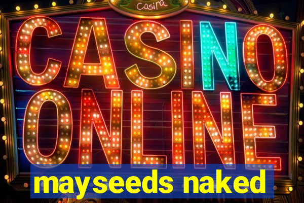 mayseeds naked