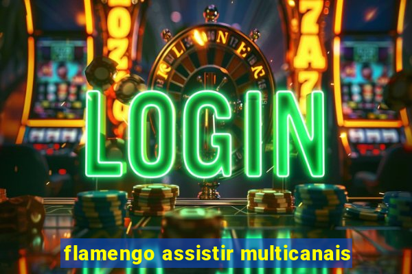 flamengo assistir multicanais