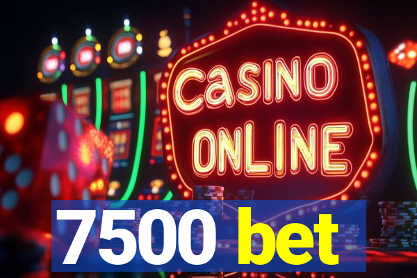 7500 bet