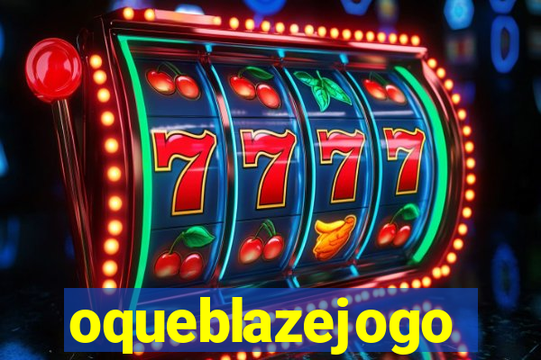 oqueblazejogo