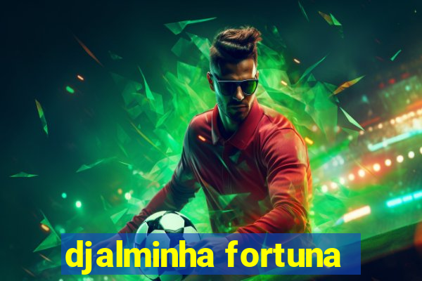 djalminha fortuna