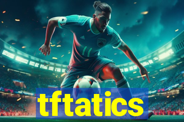 tftatics