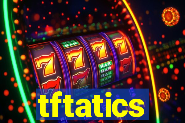 tftatics