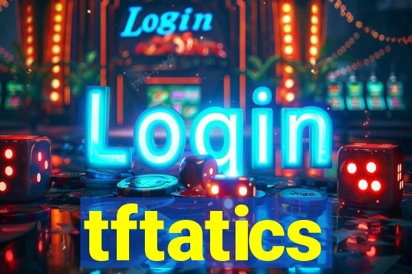 tftatics