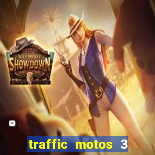 traffic motos 3 dinheiro infinito