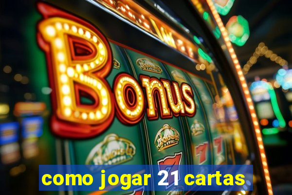 como jogar 21 cartas
