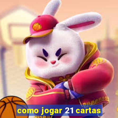 como jogar 21 cartas