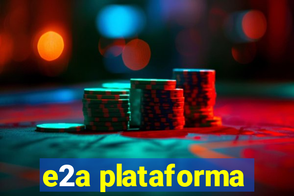 e2a plataforma