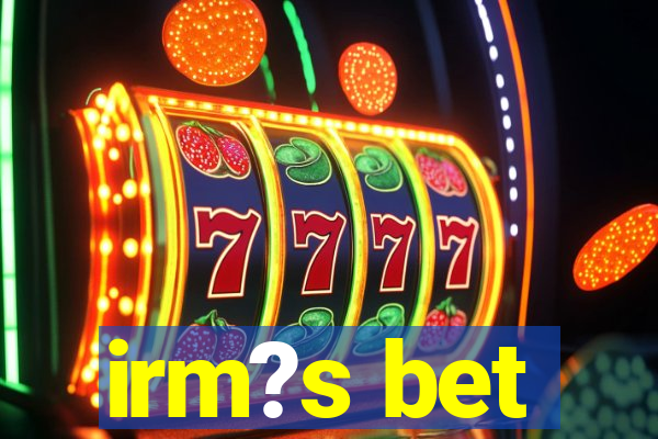 irm?s bet