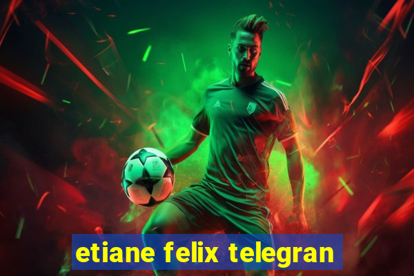 etiane felix telegran